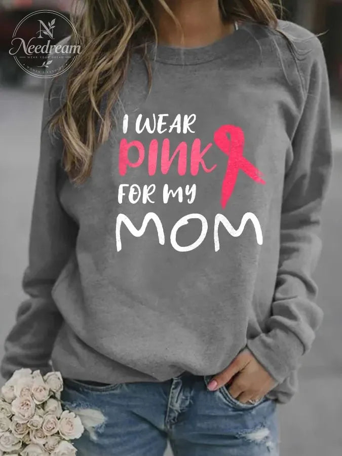 I Wear Pink For My Mom Print Sweatshirt